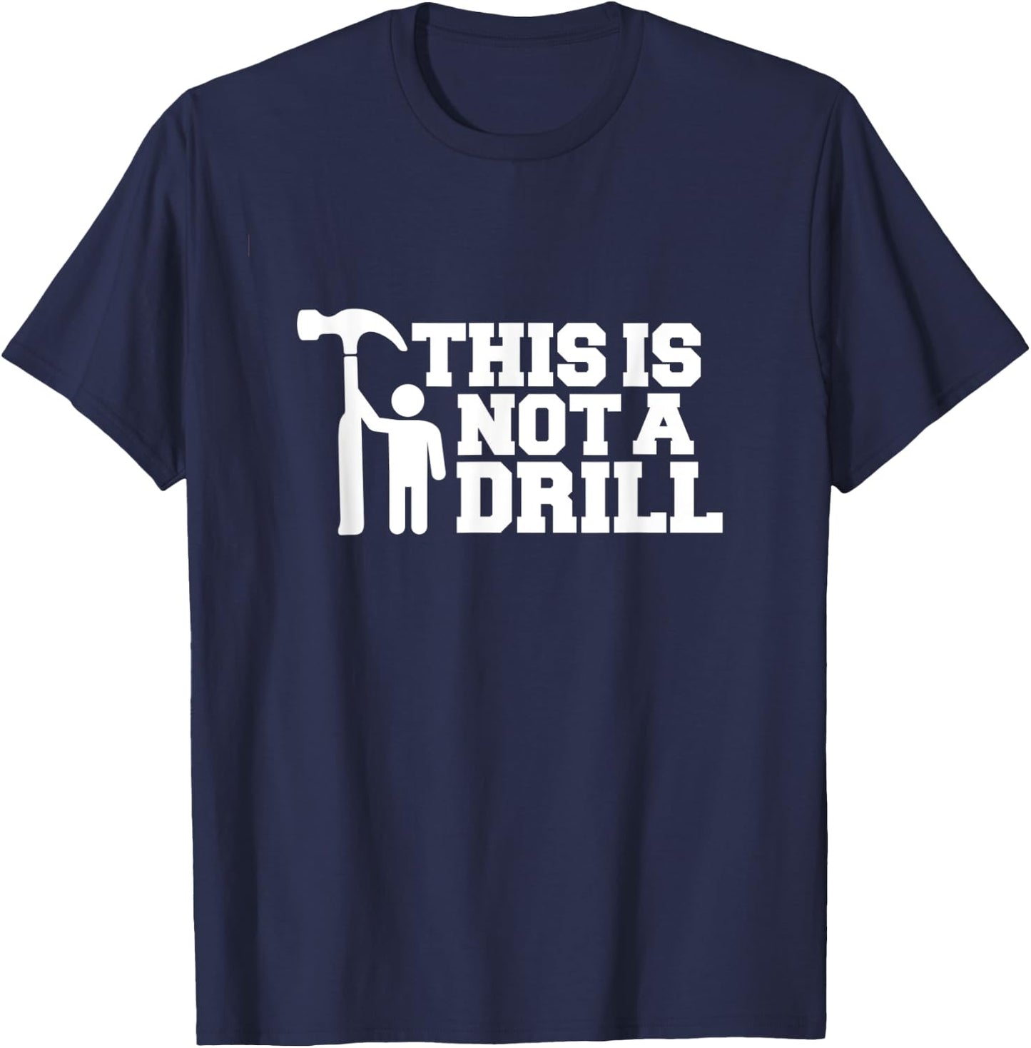 This Is Not A Drill Funny Handyman Joke Logo Carpenter Logo T-Shirt - T-Shirt | Navy
