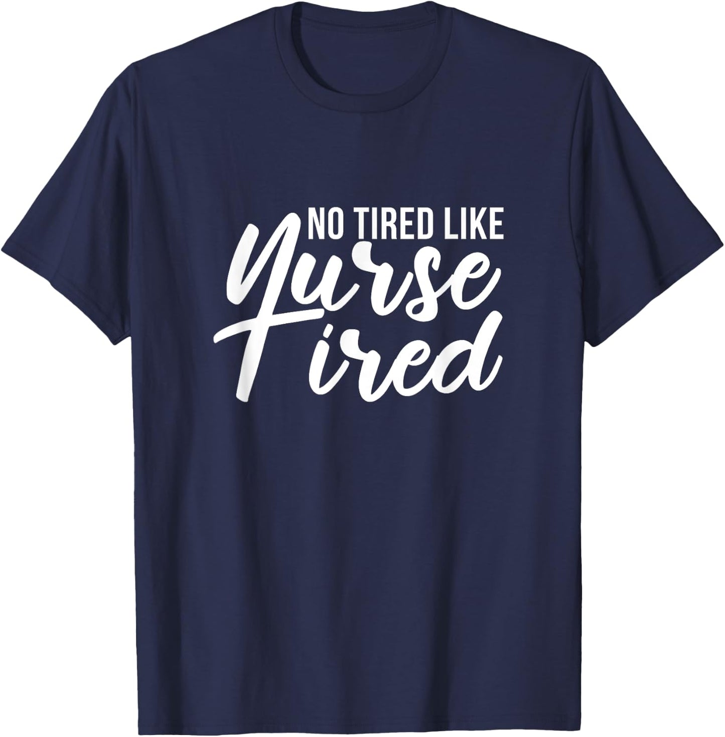 No Tired Like Nurse Tired Night Shift Nurses Night Shifter T-Shirt - T-Shirt | Navy