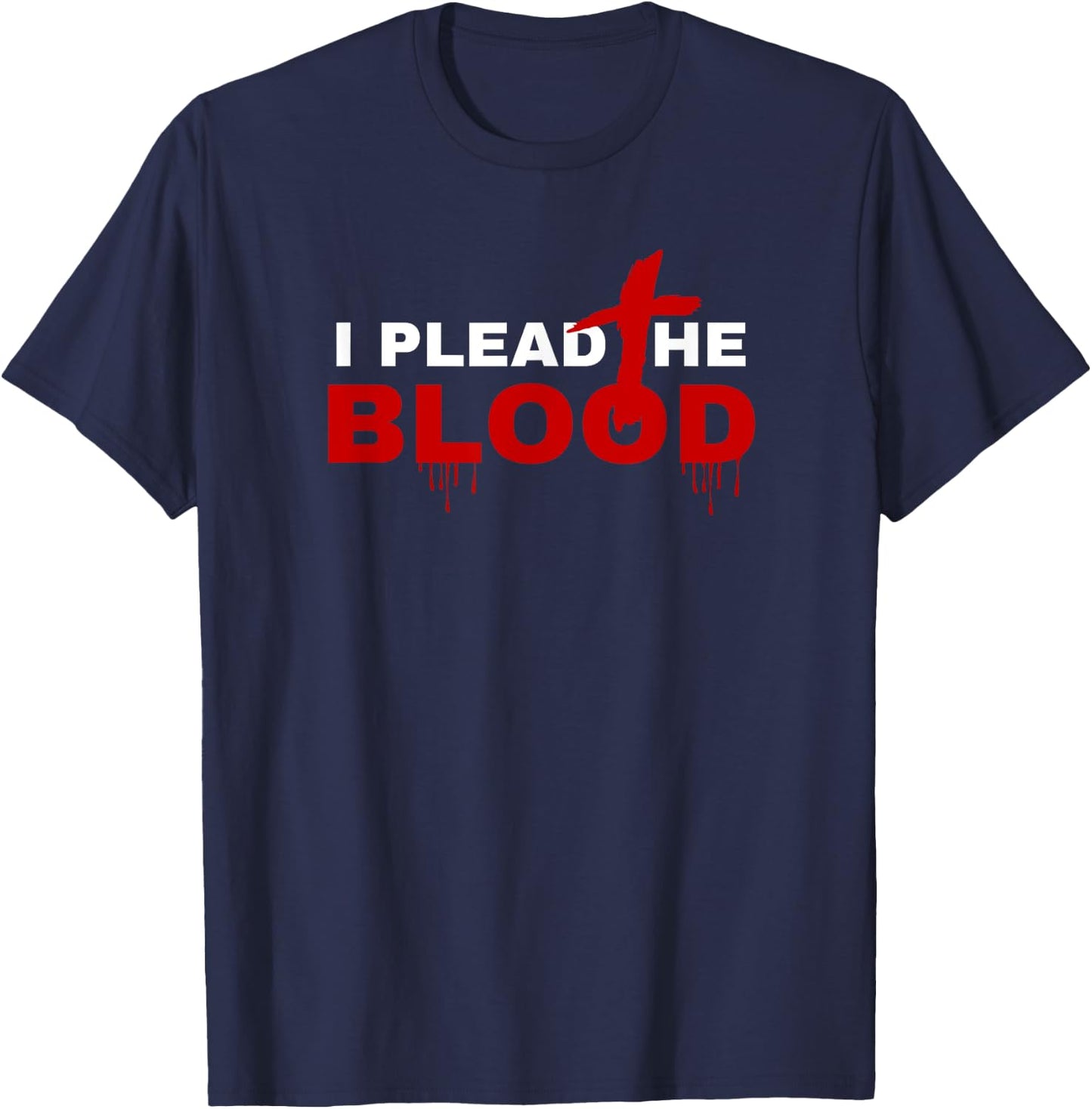 I Plead The Blood Of Jesus Christ Prayer Power In The Blood T-Shirt - T-Shirt | Navy