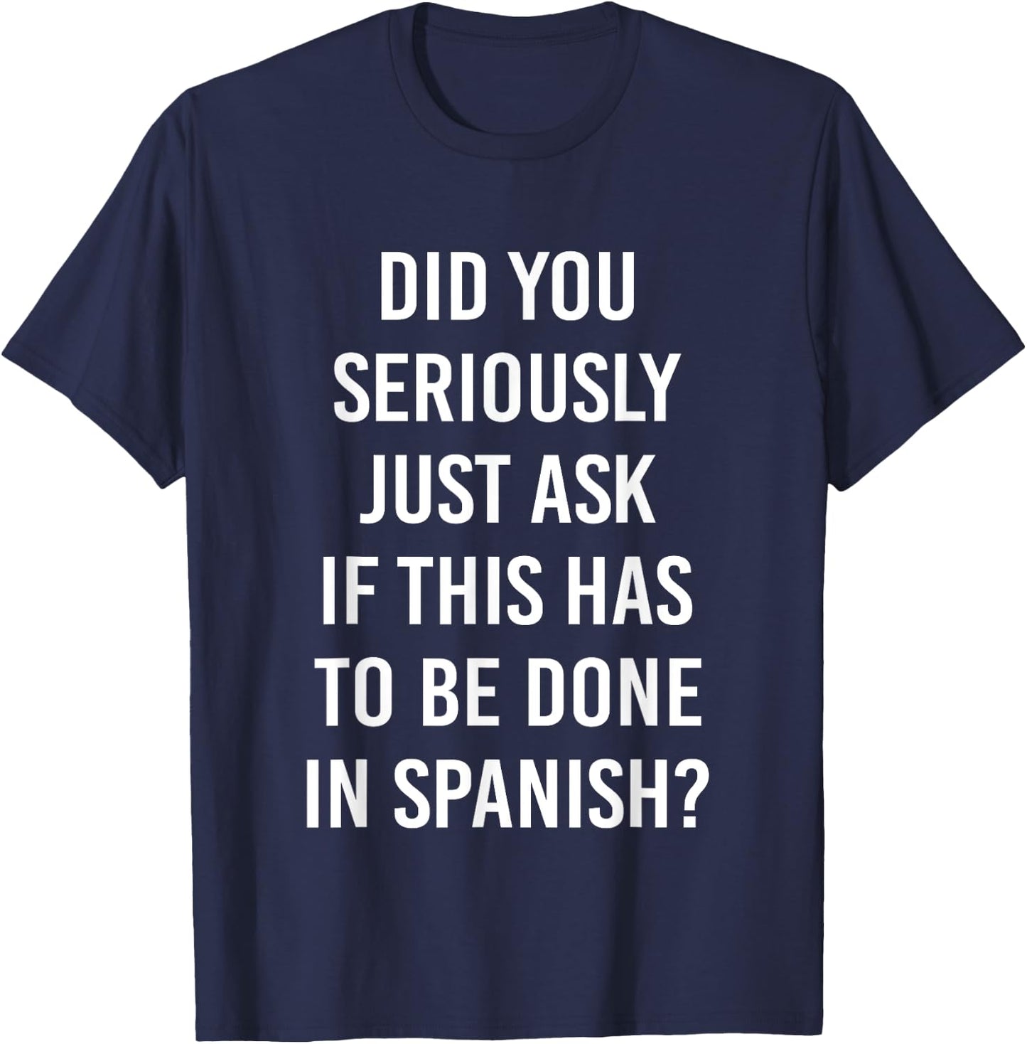 Does It Have To Be Done In Spanish Sarcasm Meme Teacher Gift Men Women Girls Kids T-Shirt - T-Shirt | Navy