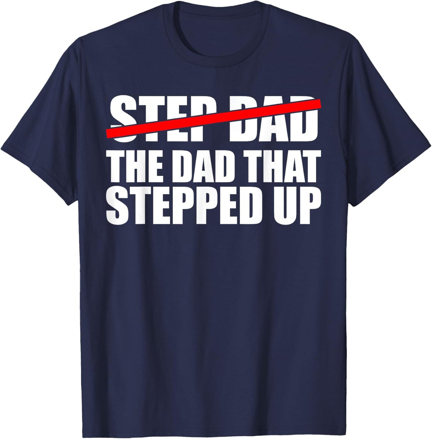 Step Dad, I'm The Dad That Stepped Up T-Shirt - T-Shirt | Navy
