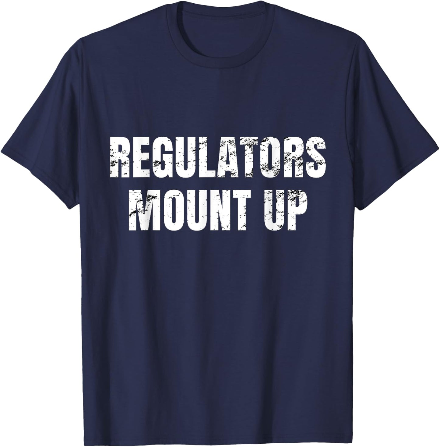 Regulators Mount Up - Funny Sarcastic Novelty T-Shirt - T-Shirt | Navy