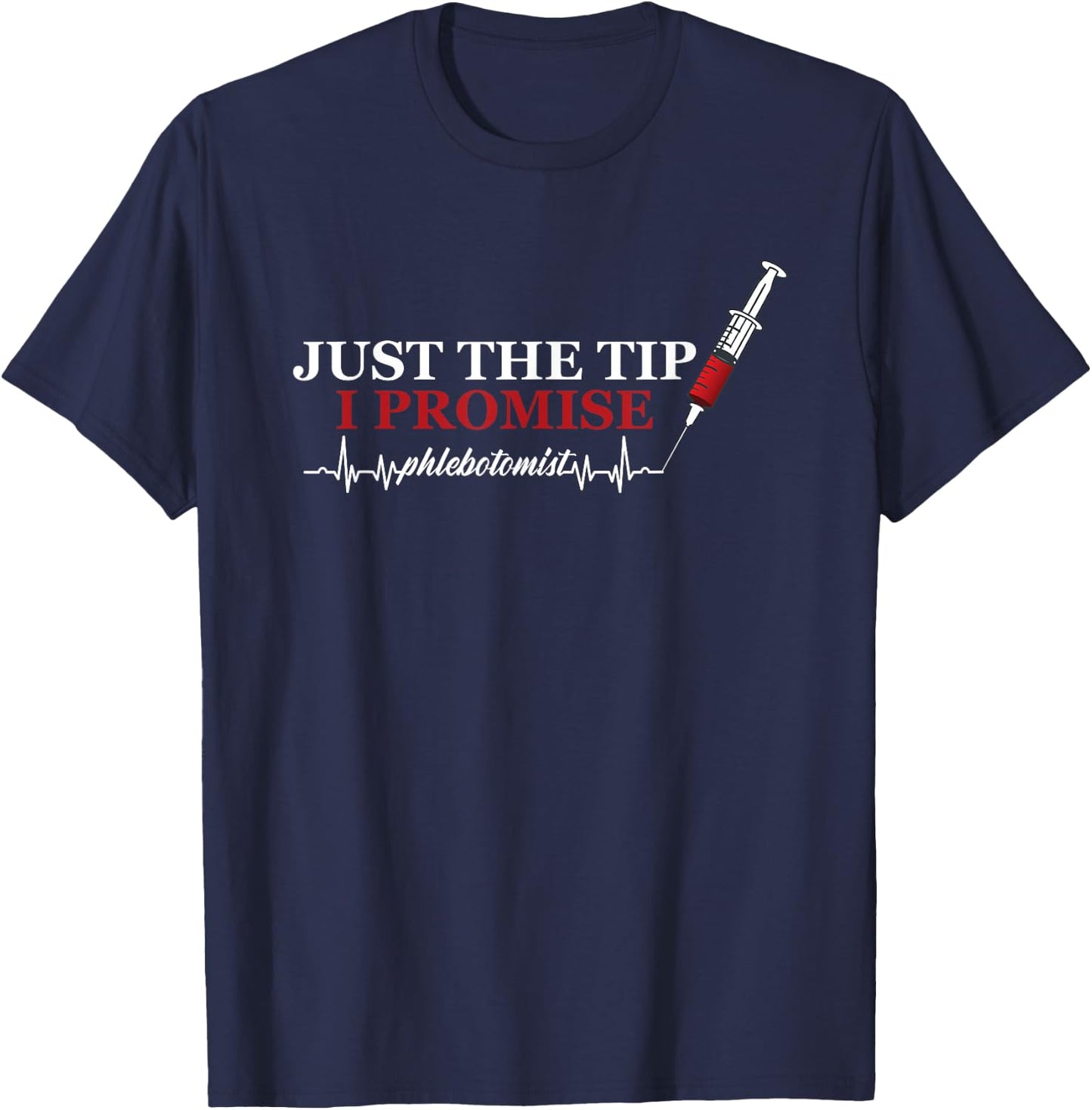Just Tip Promise Syringe Phlebotomist Pulse Heart Veins Gift T-Shirt - T-Shirt | Navy