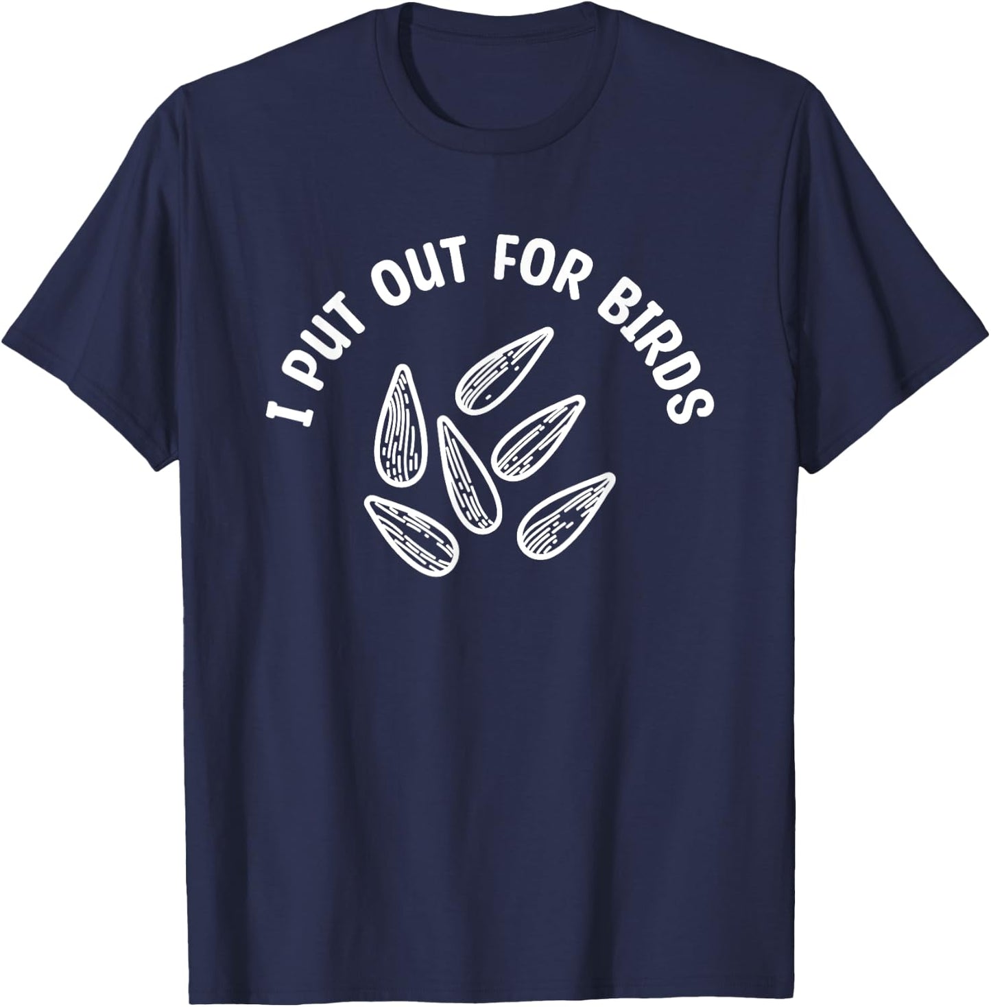 I Put Out For Birds Bird Feeder Feeding T-Shirt - T-Shirt | Navy