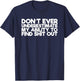 Don't Ever Underestimate My Ability To Find Shit Out T-Shirt - T-Shirt | Navy