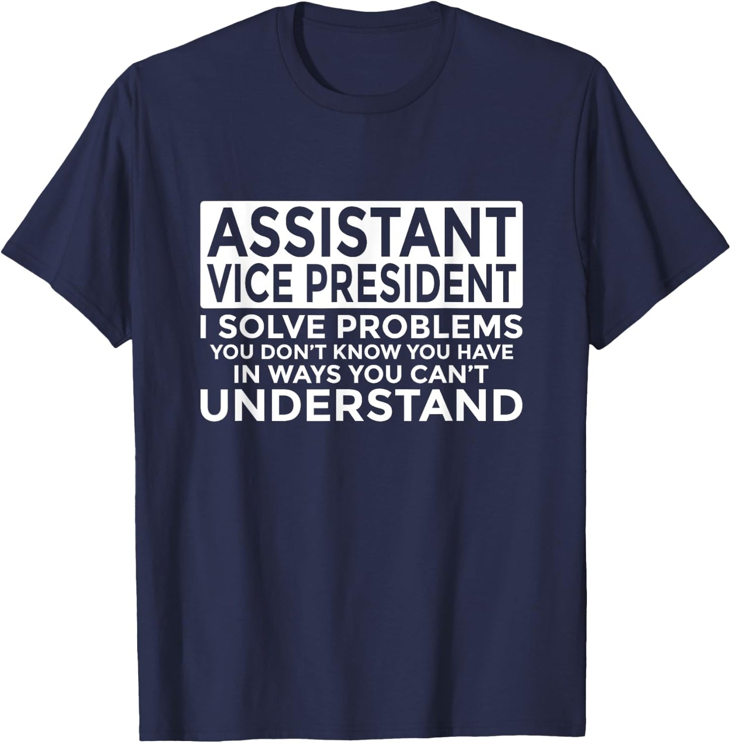 Assistant Vice President Solve Problems Funny AVP T-Shirt - T-Shirt | Navy