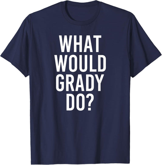 What Would GRADY Do Funny Personalized Name Joke Men Gift T-Shirt - T-Shirt | Navy