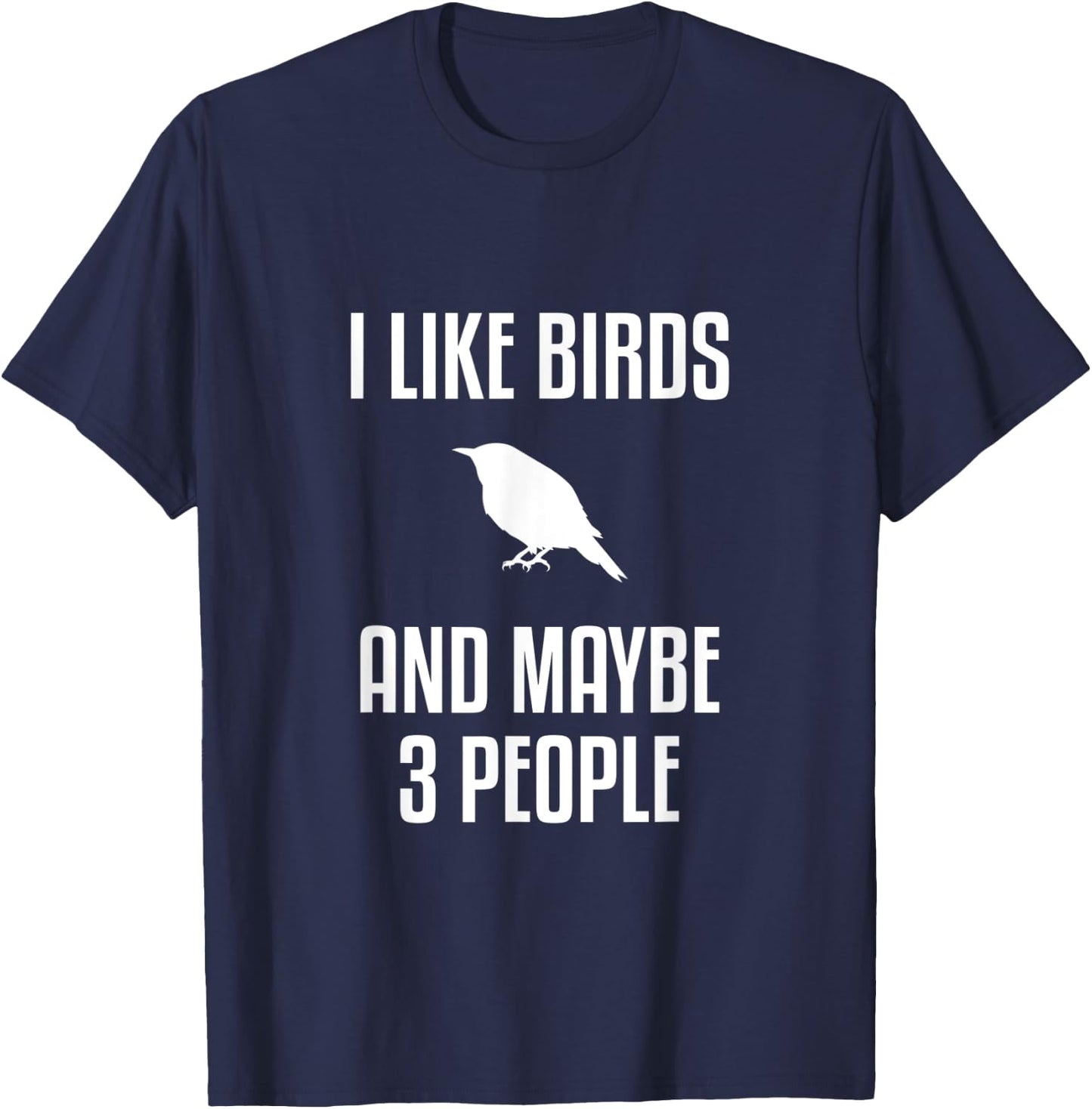 I Like Birds And Maybe 3 People Shirt Birdwatching T-Shirt - T-Shirt | Navy