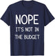 Nope Its Not In The Budget Funny Great Cheapskate Saying T-Shirt - T-Shirt | Navy