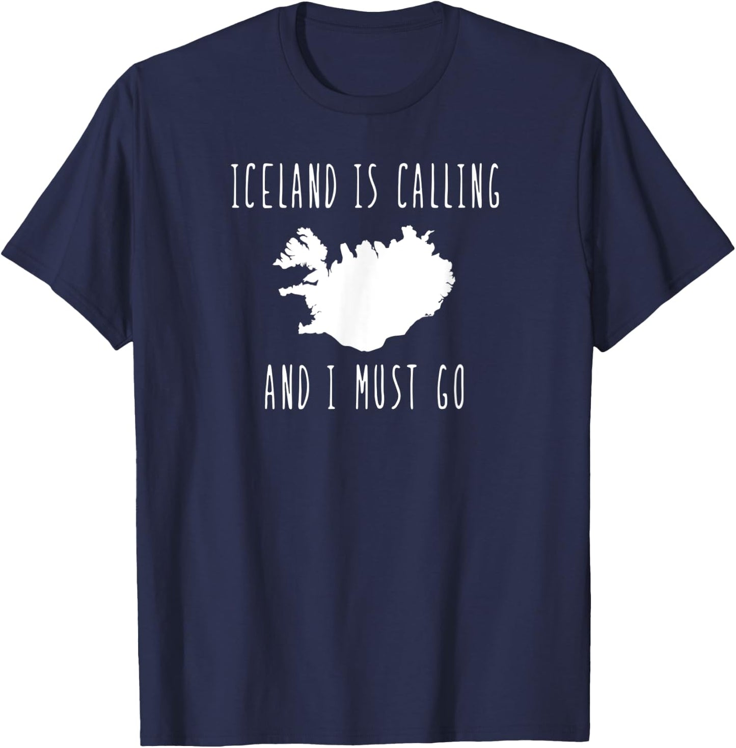 Iceland is Calling and I Must Go vacation travel T-Shirt - T-Shirt | Navy