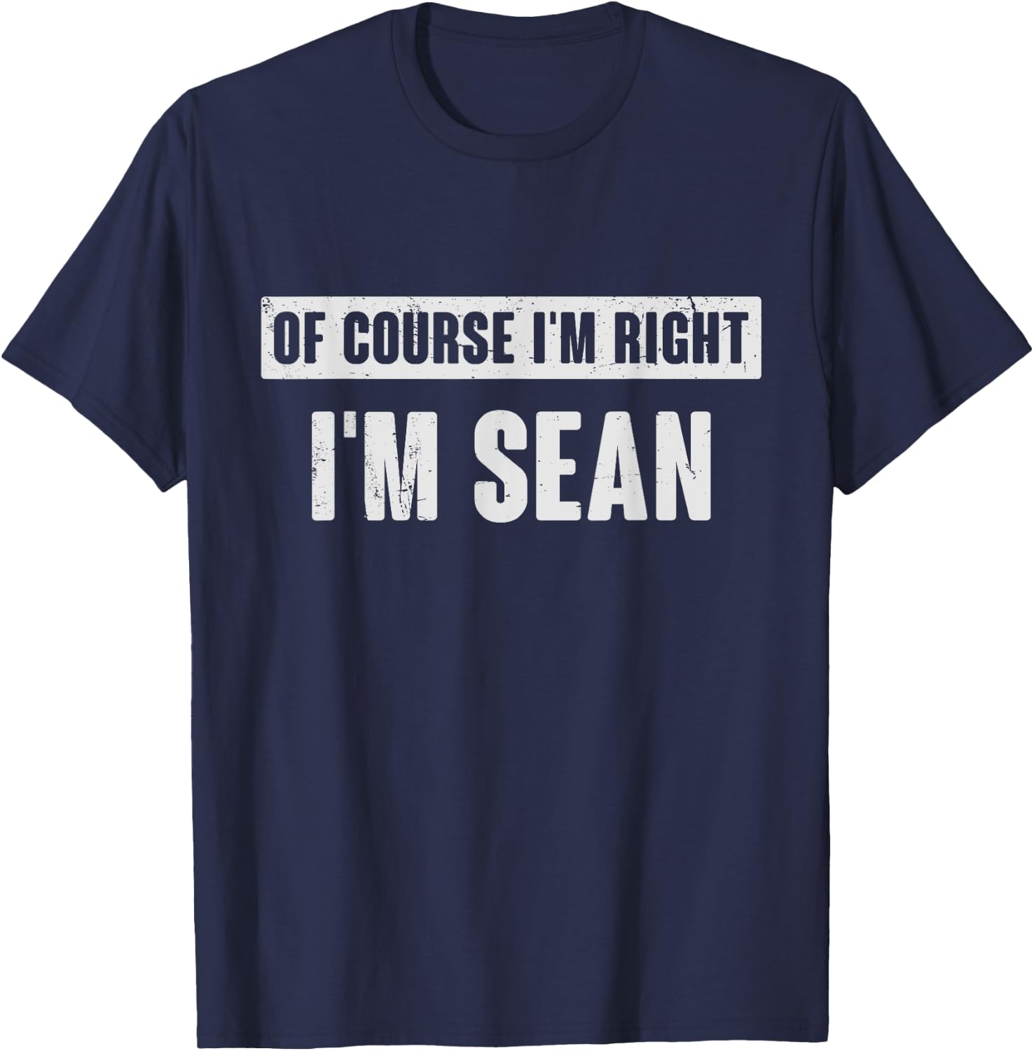 Of Course I'm Right I'm Sean - Funny Sean Name Gift T-Shirt - T-Shirt | Navy