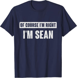 Of Course I'm Right I'm Sean - Funny Sean Name Gift T-Shirt - T-Shirt | Navy