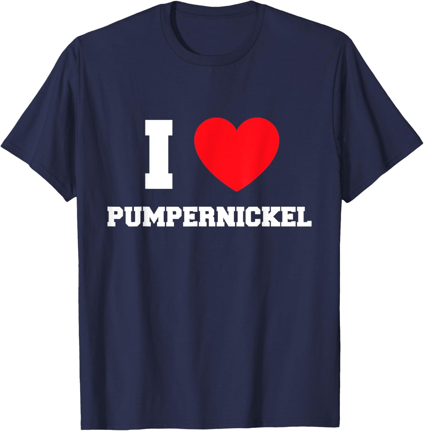 I Love Pumpernickel T-Shirt - T-Shirt | Navy