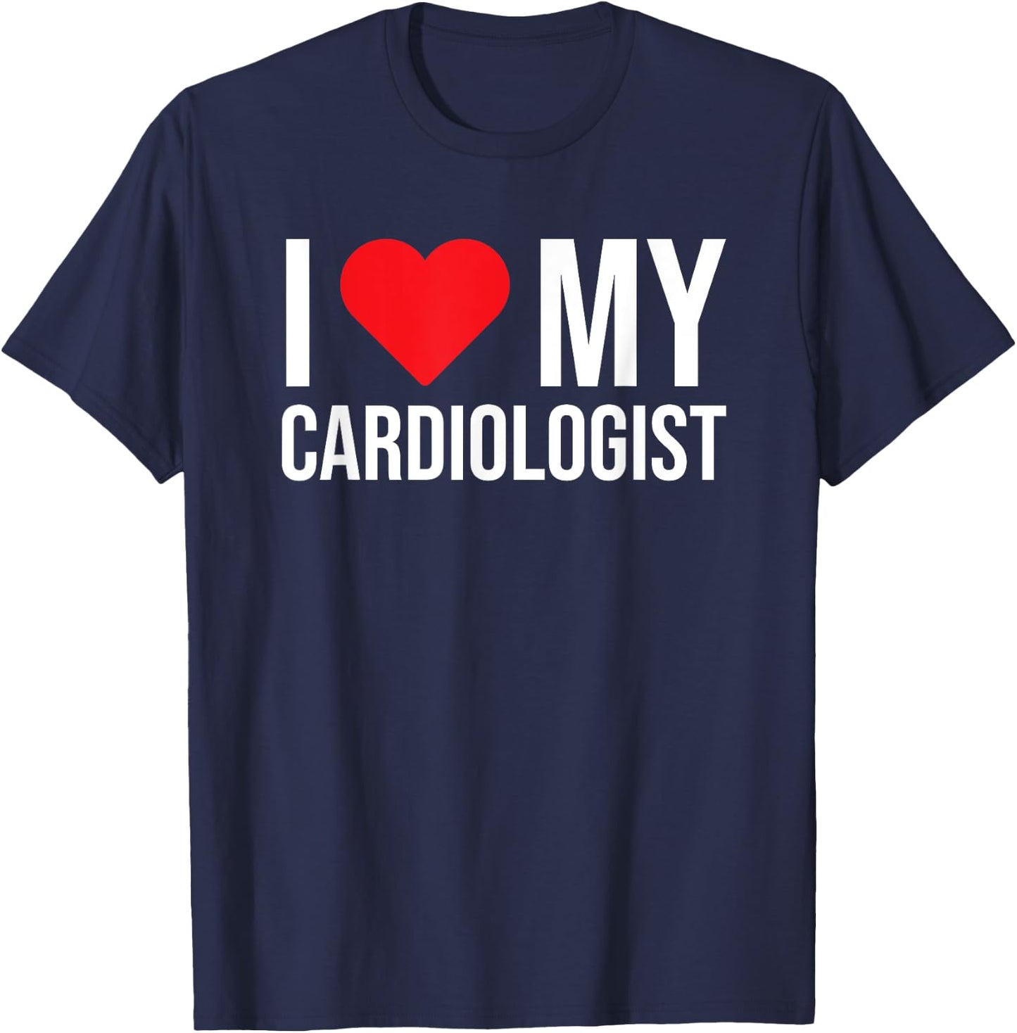 I Love My Cardiologist Cute Doctor Mom Girlfriend Wife T-Shirt - T-Shirt | Navy