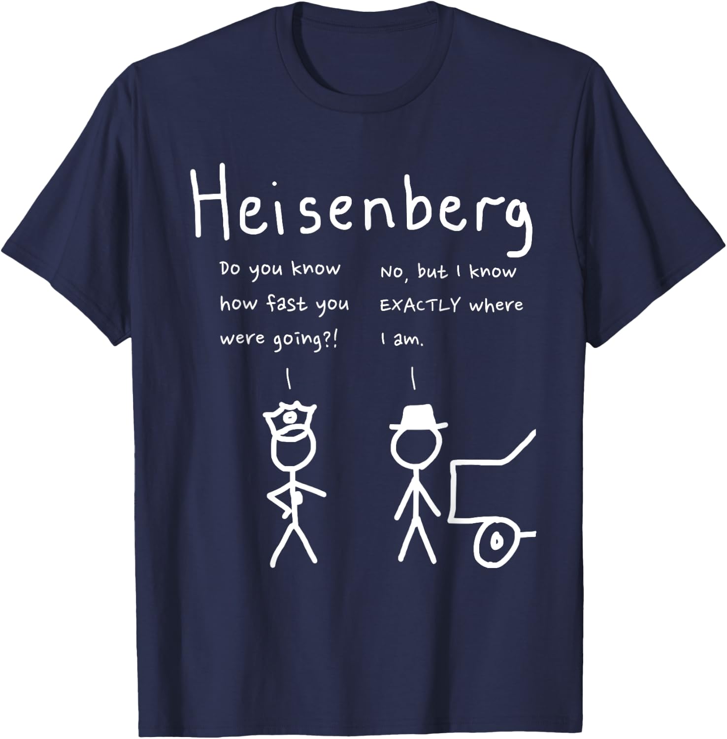 Speeding Heisenberg joke science, cool, funny T-Shirt - T-Shirt | Navy