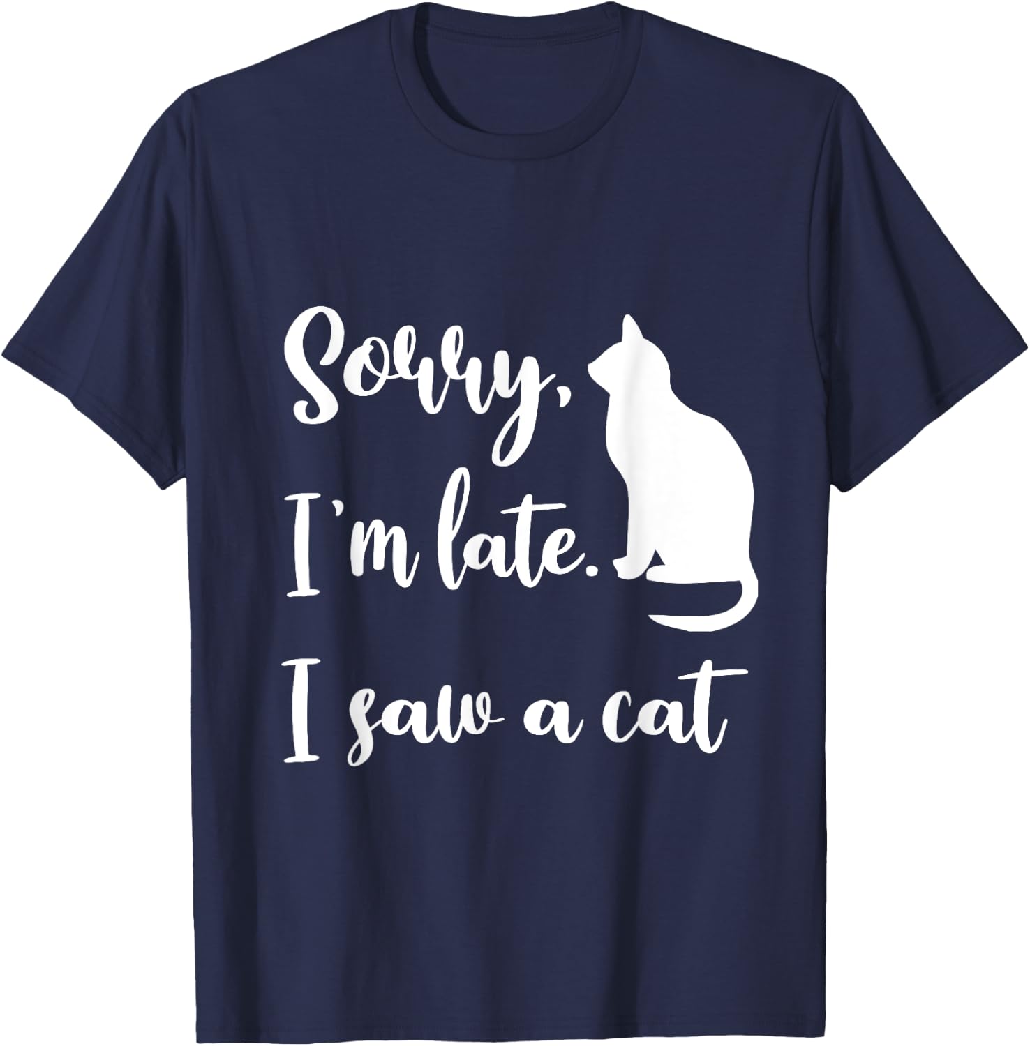 Sorry I'm Late I Saw A Cat Funny Cute Kitten Cat Lover T-Shirt - T-Shirt | Navy