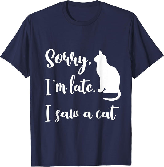 Sorry I'm Late I Saw A Cat Funny Cute Kitten Cat Lover T-Shirt - T-Shirt | Navy