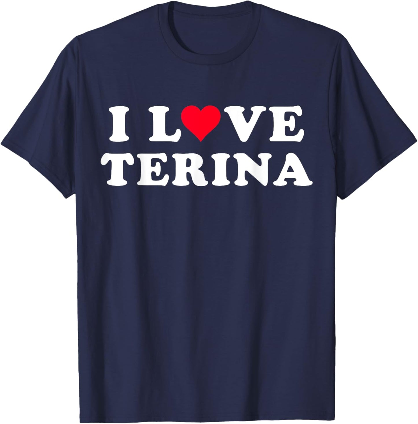 I Love Terina Matching Girlfriend & Boyfriend Terina Name T-Shirt - T-Shirt | Navy