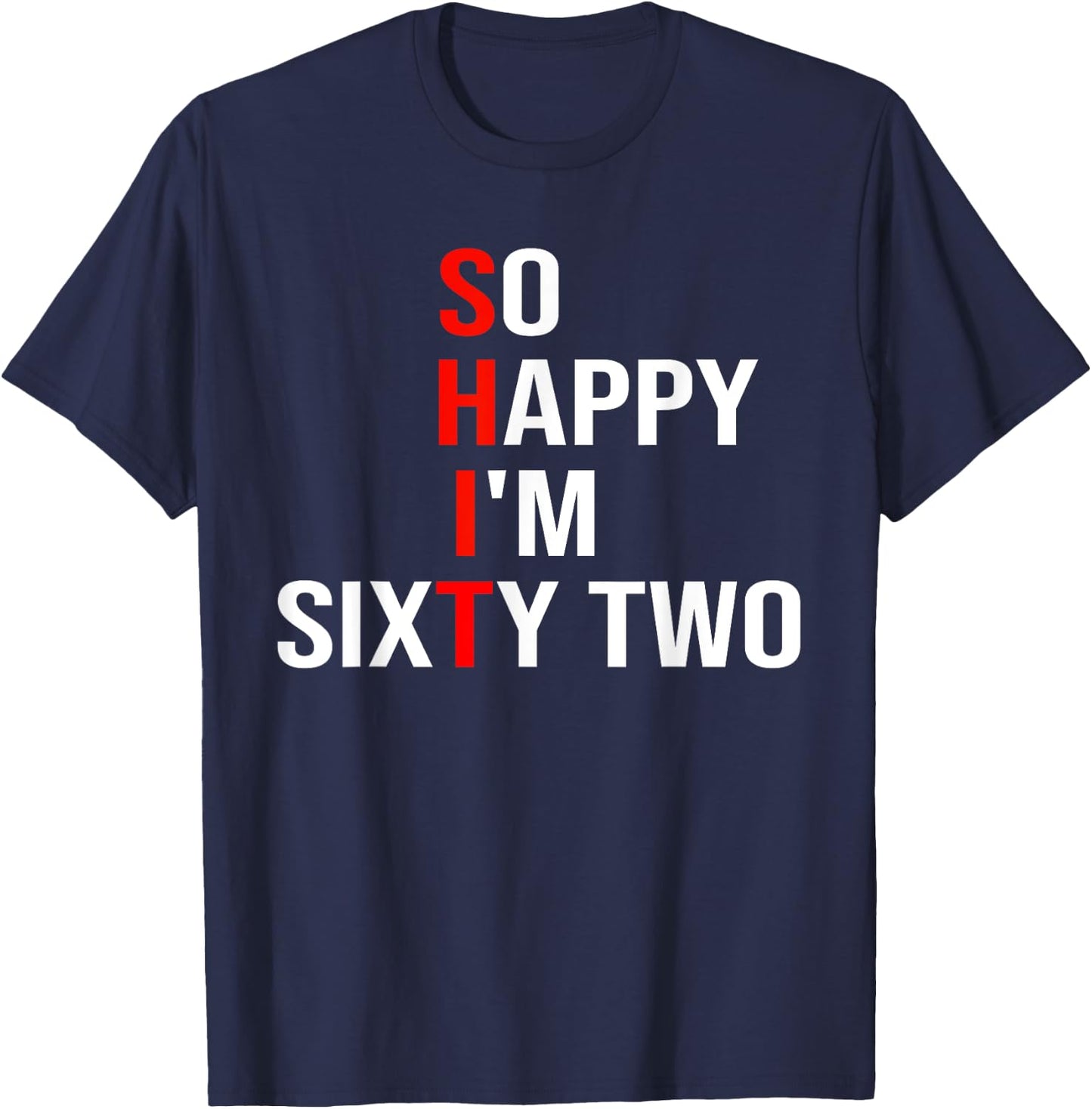 So Happy I'm Sixty Two Funny 62 Years Old 62nd Birthday T-Shirt - T-Shirt | Navy