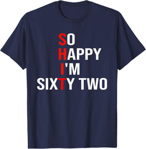 So Happy I'm Sixty Two Funny 62 Years Old 62nd Birthday T-Shirt - T-Shirt | Navy