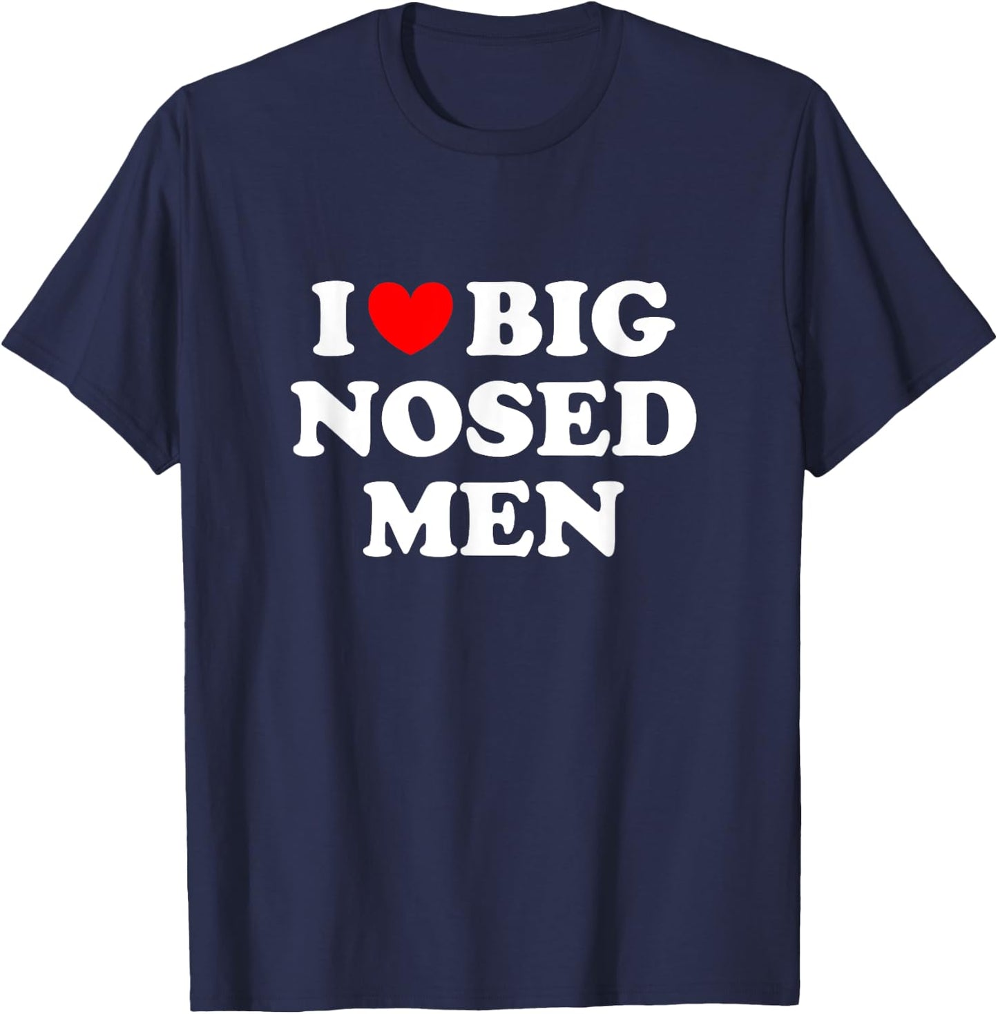 I Love Big Nosed Men Shirt I Heart Big Nosed Men T-Shirt - T-Shirt | Navy