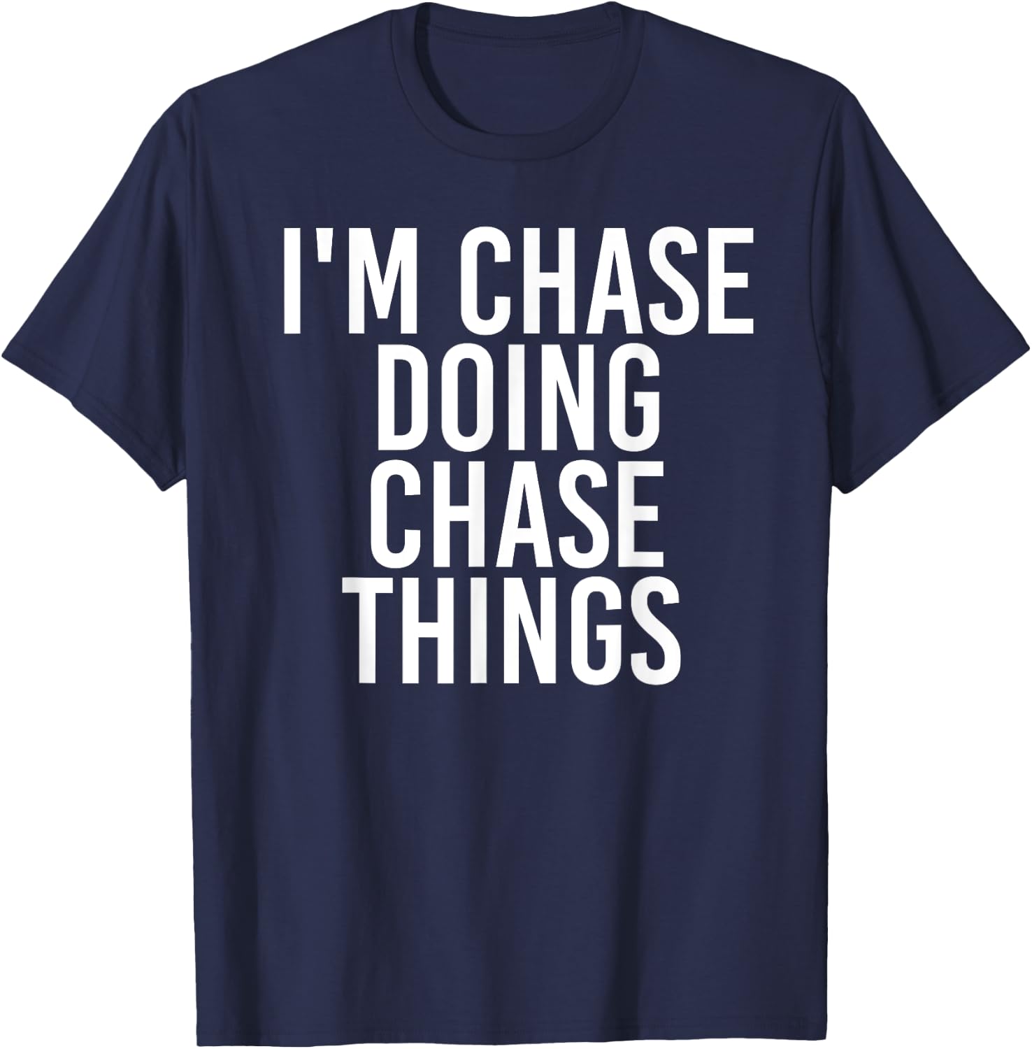 I'M CHASE DOING CHASE THINGS Funny Birthday Name Gift T-Shirt - T-Shirt | Navy