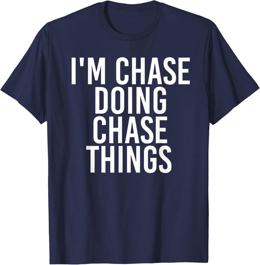 I'M CHASE DOING CHASE THINGS Funny Birthday Name Gift T-Shirt - T-Shirt | Navy