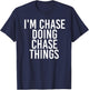 I'M CHASE DOING CHASE THINGS Funny Birthday Name Gift T-Shirt - T-Shirt | Navy