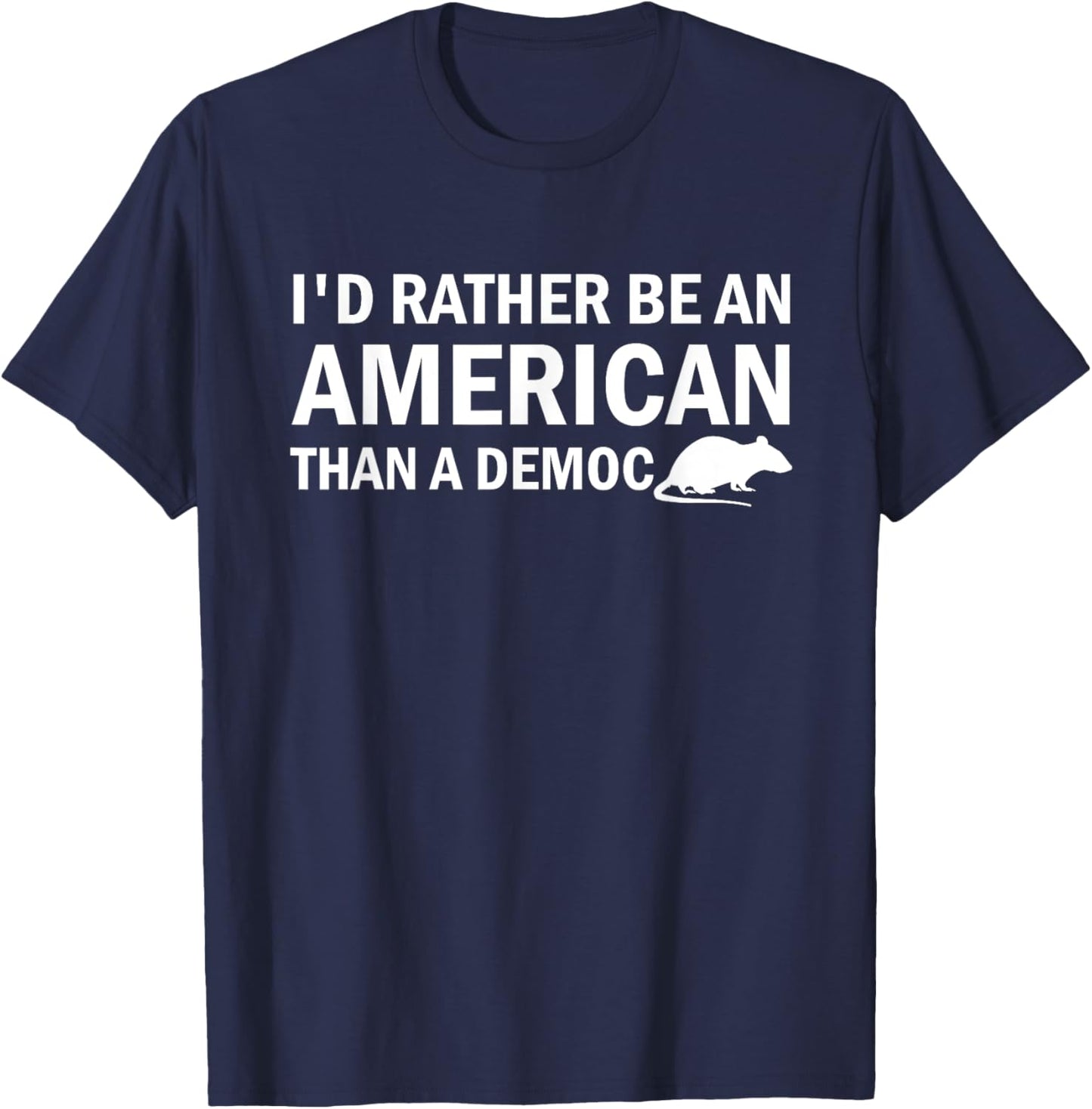 I'd Rather Be An American Than A Democrat T-Shirt - T-Shirt | Navy