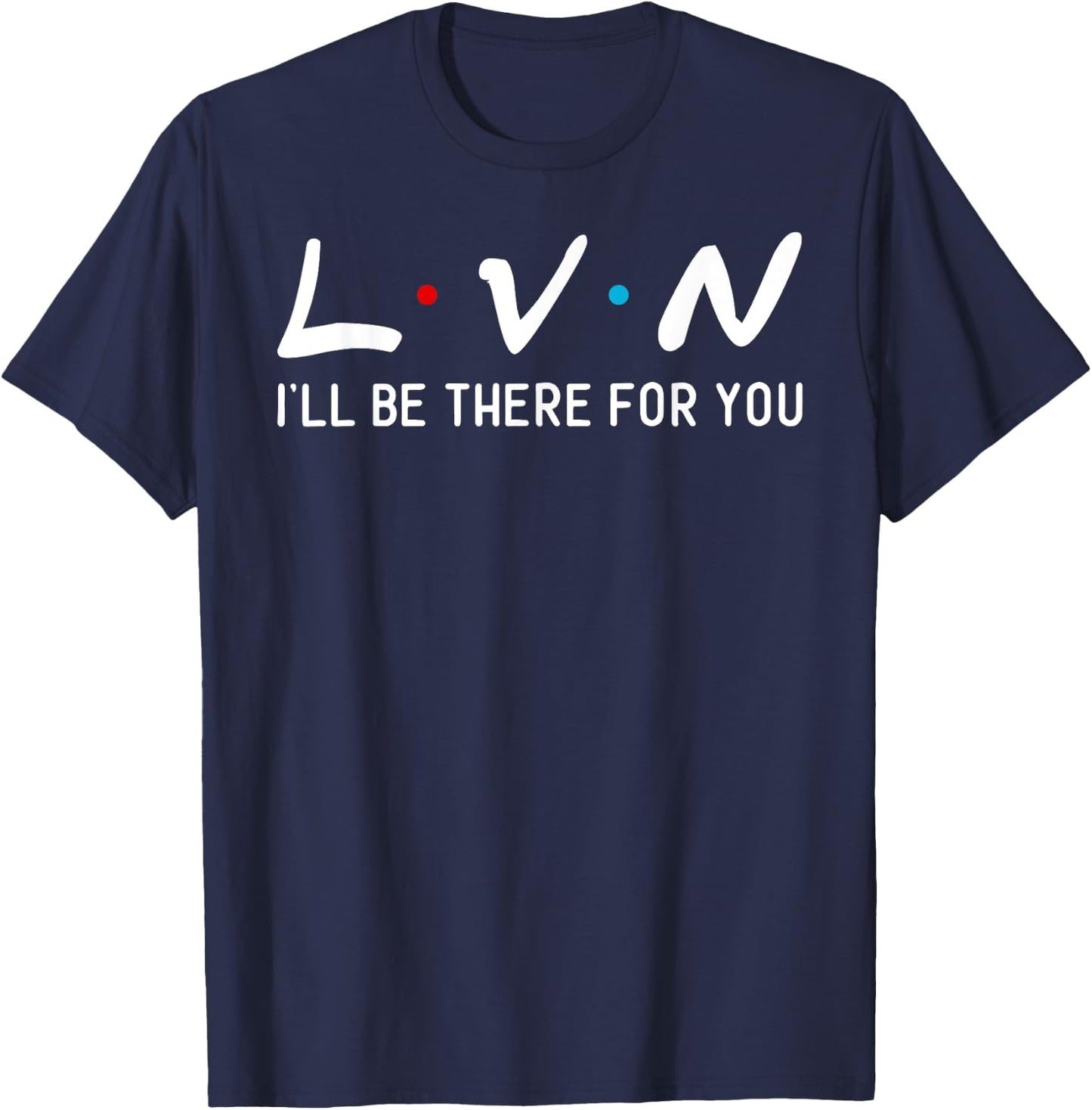 LVN I will be here for you his nurse T-Shirt - T-Shirt | Navy