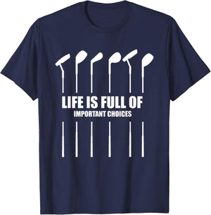 Life Is Full of Important Choices T Golf Women Clubs Gift T-Shirt - T-Shirt | Navy