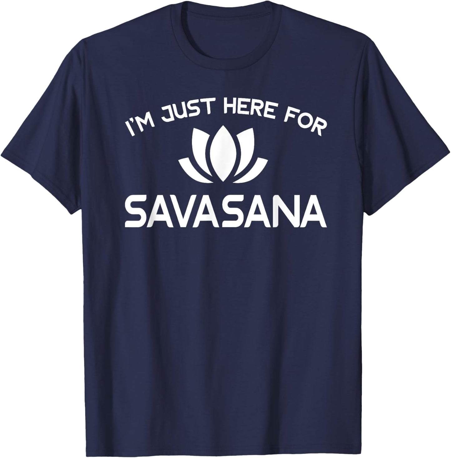I'm Just Here For Savasana Shirt Funny Yoga T-Shirt - T-Shirt | Navy