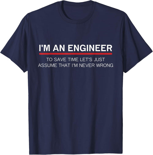 I'm An Engineer I'm never wrong funny software engineering