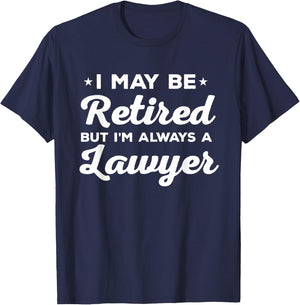 Retired Lawyer Always Attorney Gift T-Shirt - T-Shirt | Navy