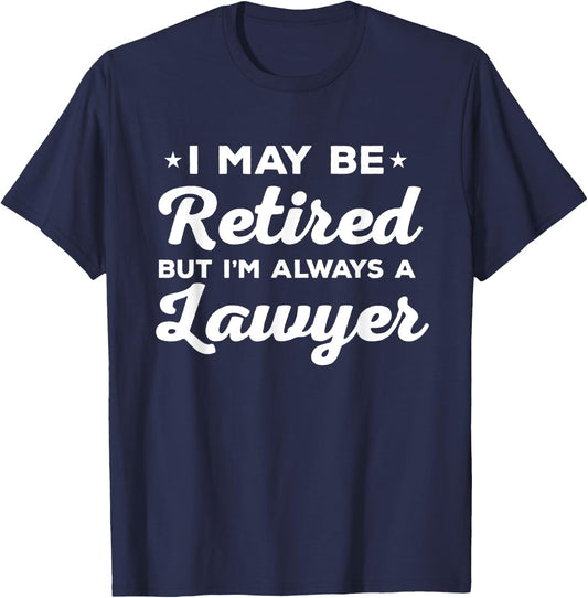 Retired Lawyer Always Attorney Gift T-Shirt - T-Shirt | Navy