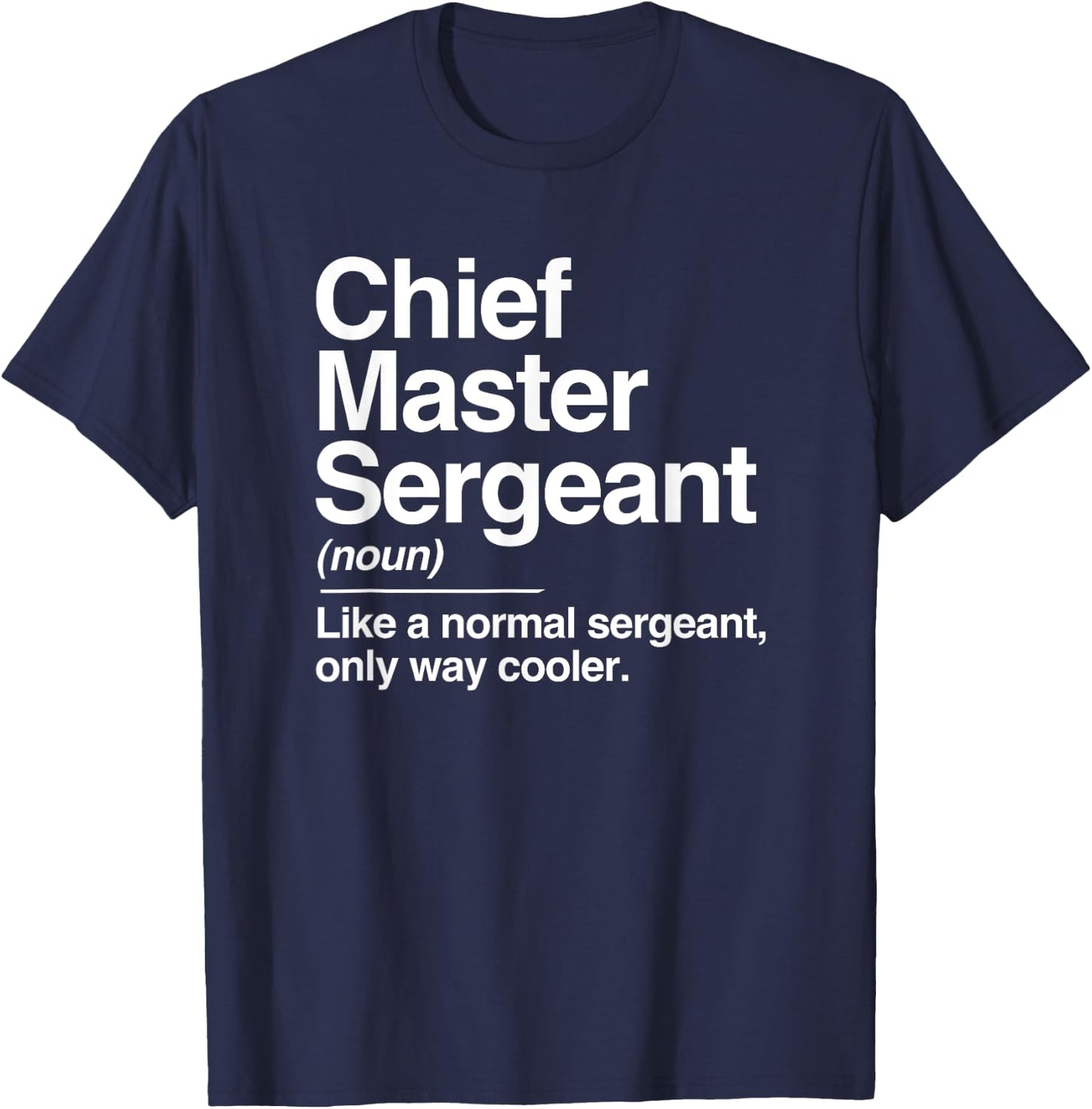 Chief Master Sergeant Definition Normal Only Cooler Gift T-Shirt - T-Shirt | Navy