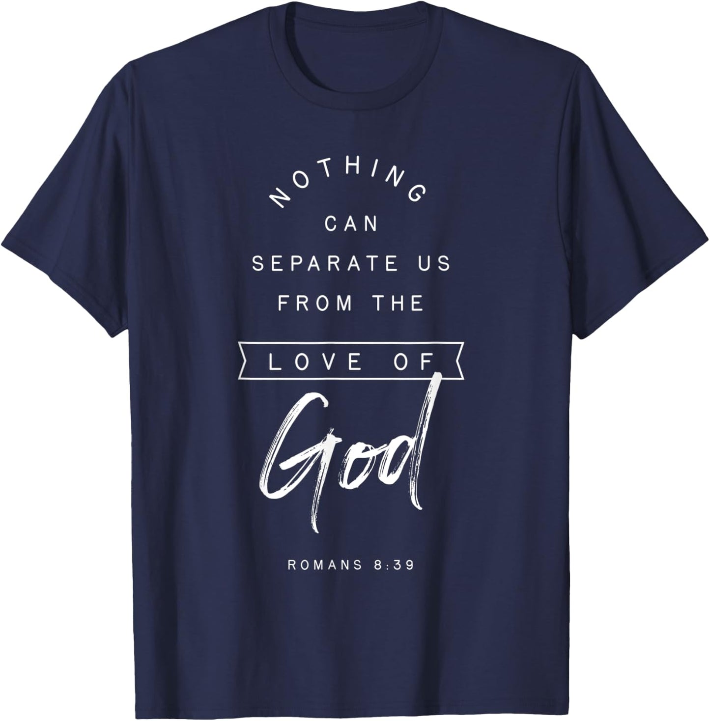 Romans 8 39 From the Love of God Bible Verse Quote Religious T-Shirt - T-Shirt | Navy