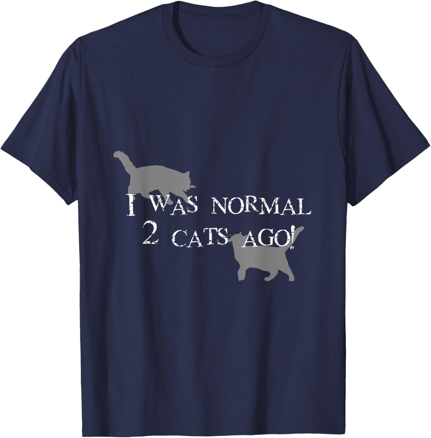 I Was normal 2 cats ago! T-Shirt - T-Shirt | Navy