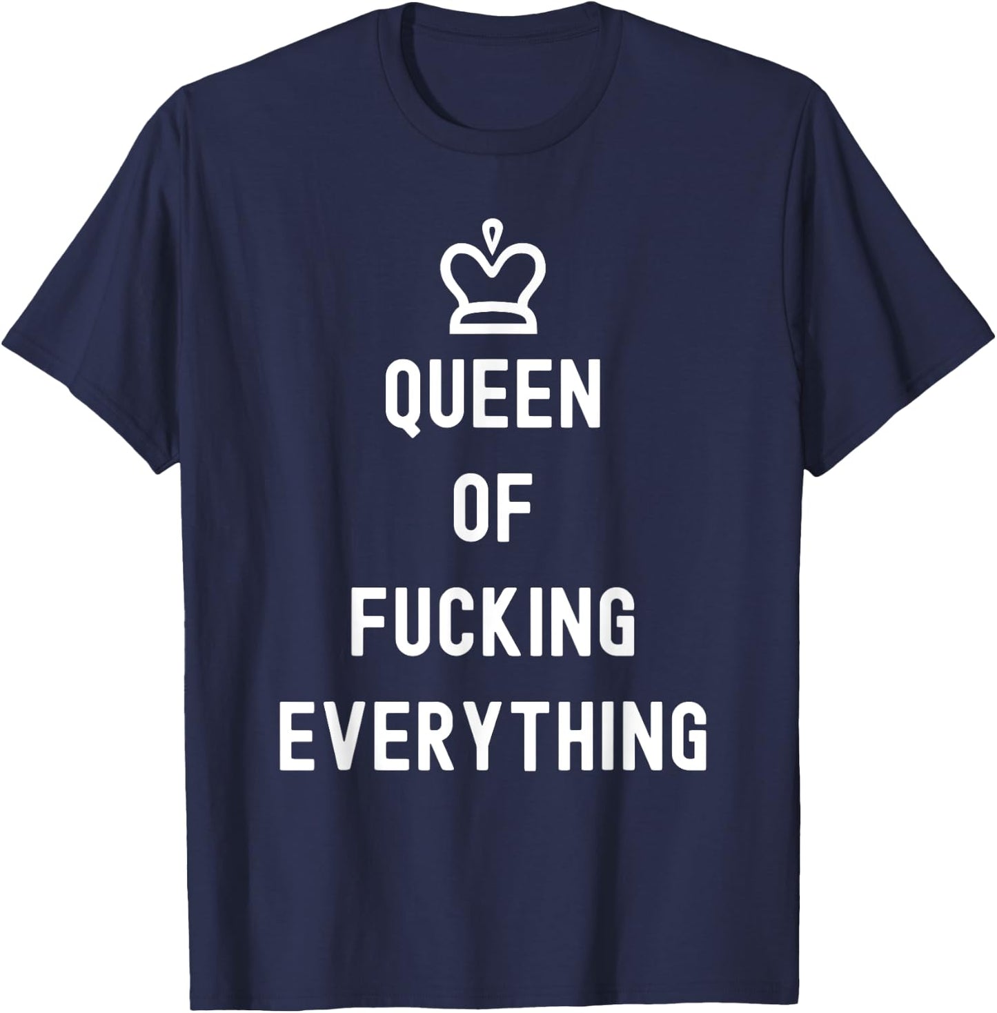 Queen Of Fucking Everything T-Shirt - T-Shirt | Navy