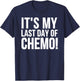 Cancer Survivor - It's My Last Day Of Chemo T-Shirt - T-Shirt | Navy