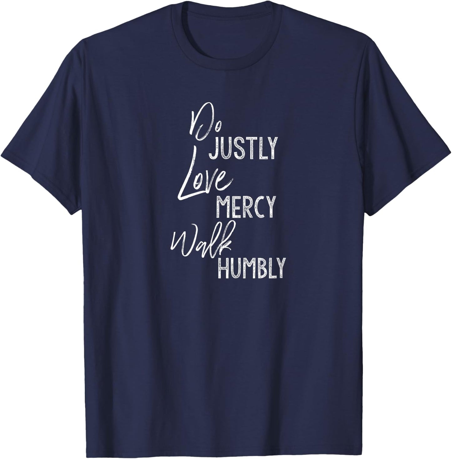 Do Justly Love Mercy Walk Humbly Shirt Micah 6:8 Shirt T-Shirt - T-Shirt | Navy
