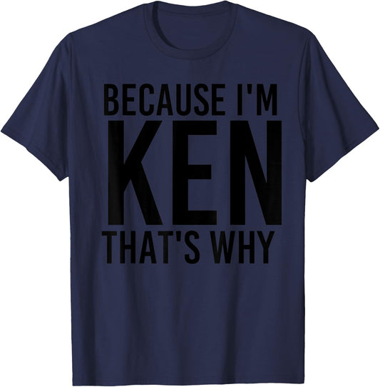 BECAUSE I'M KEN THAT'S WHY Funny Personalized Name Gift T-Shirt - T-Shirt | Navy