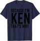 BECAUSE I'M KEN THAT'S WHY Funny Personalized Name Gift T-Shirt - T-Shirt | Navy
