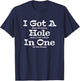 Funny Golfing Golf Golfer Beer I Got A Hole In One Lost Ball T-Shirt - T-Shirt | Navy