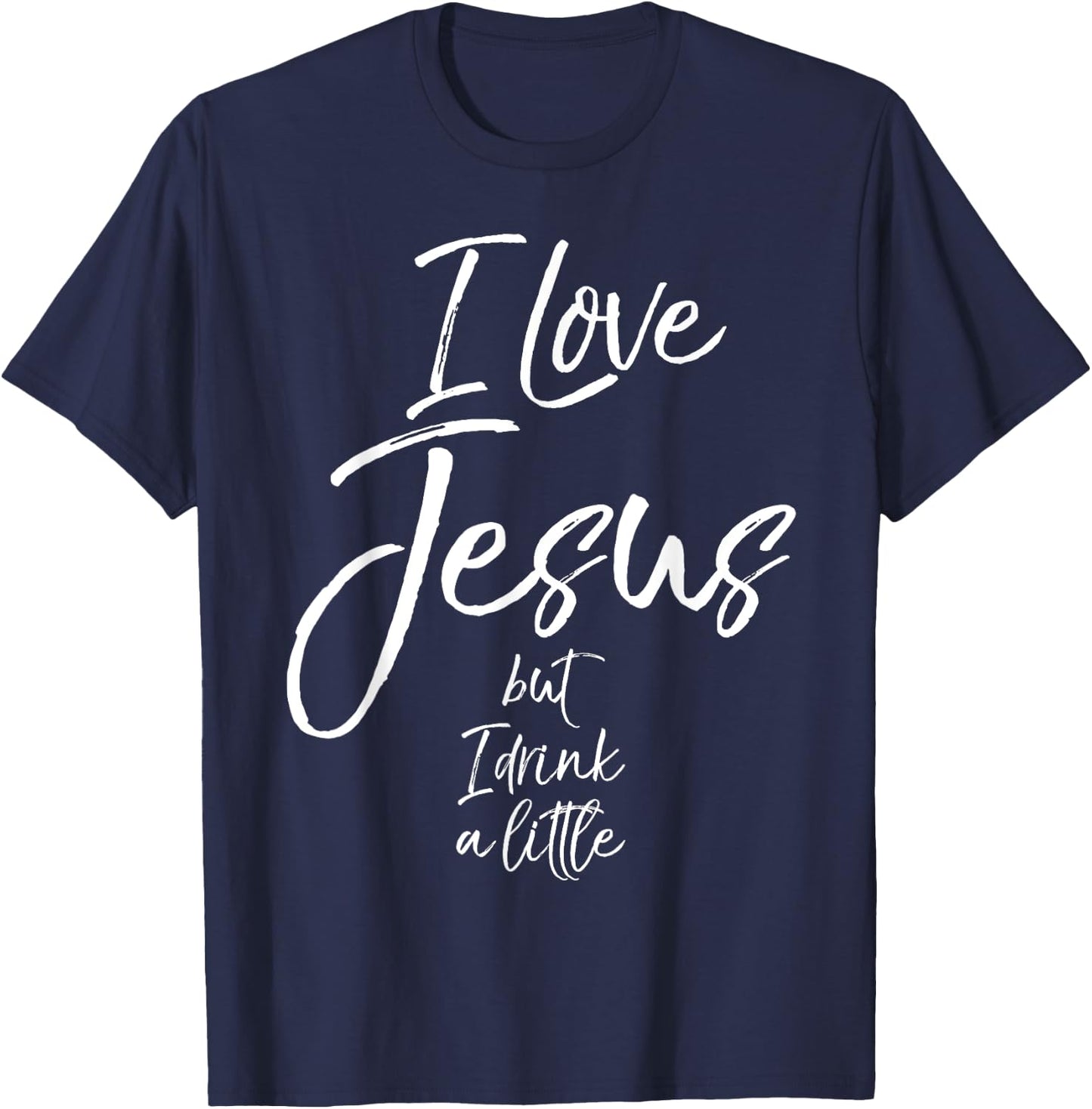 Funny Christian Quote Joke I Love Jesus but I Drink a Little T-Shirt - T-Shirt | Navy