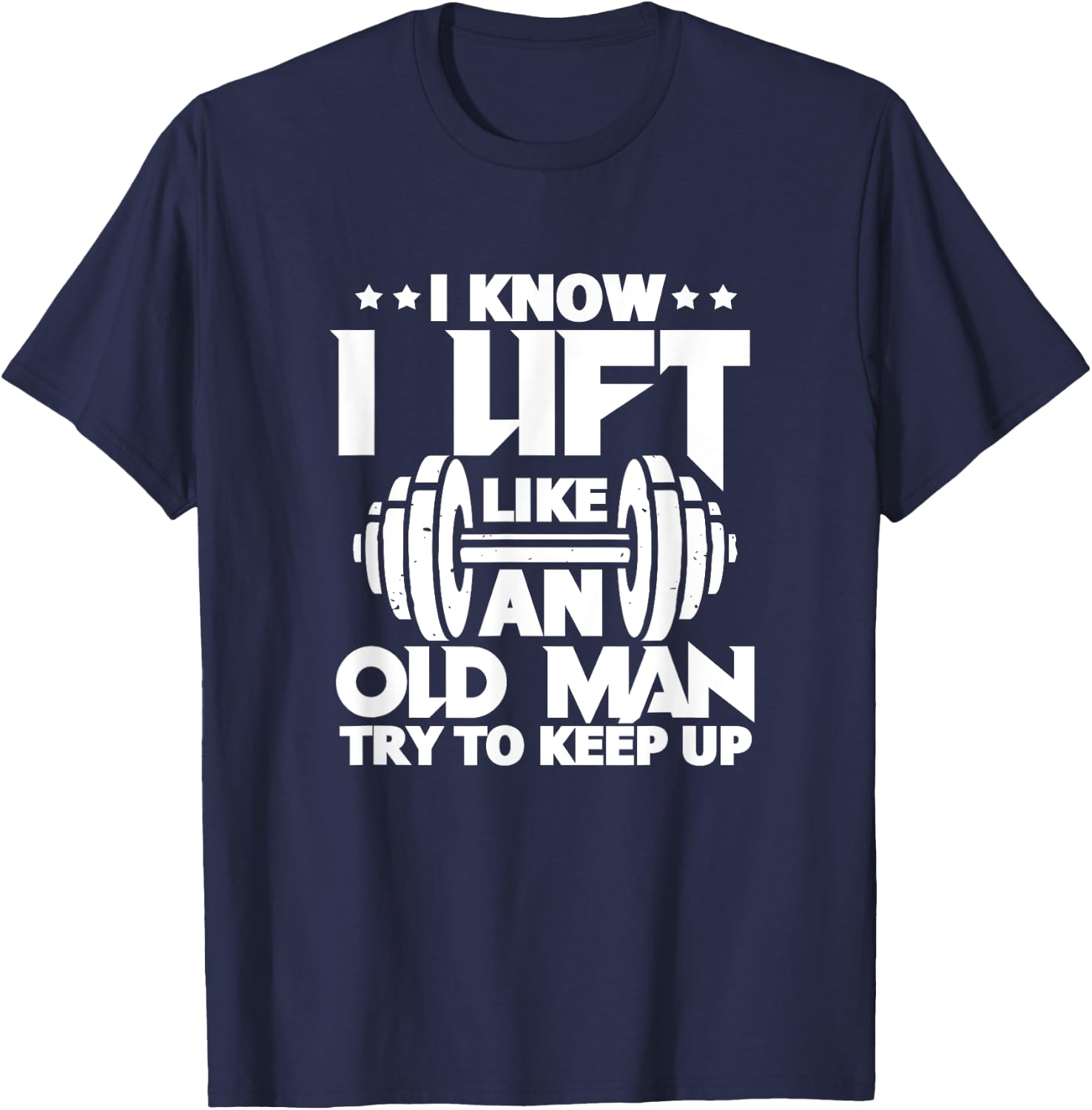 I Know I Lift Like An Old Man Funny Gym Workout Lifting T-Shirt - T-Shirt | Navy
