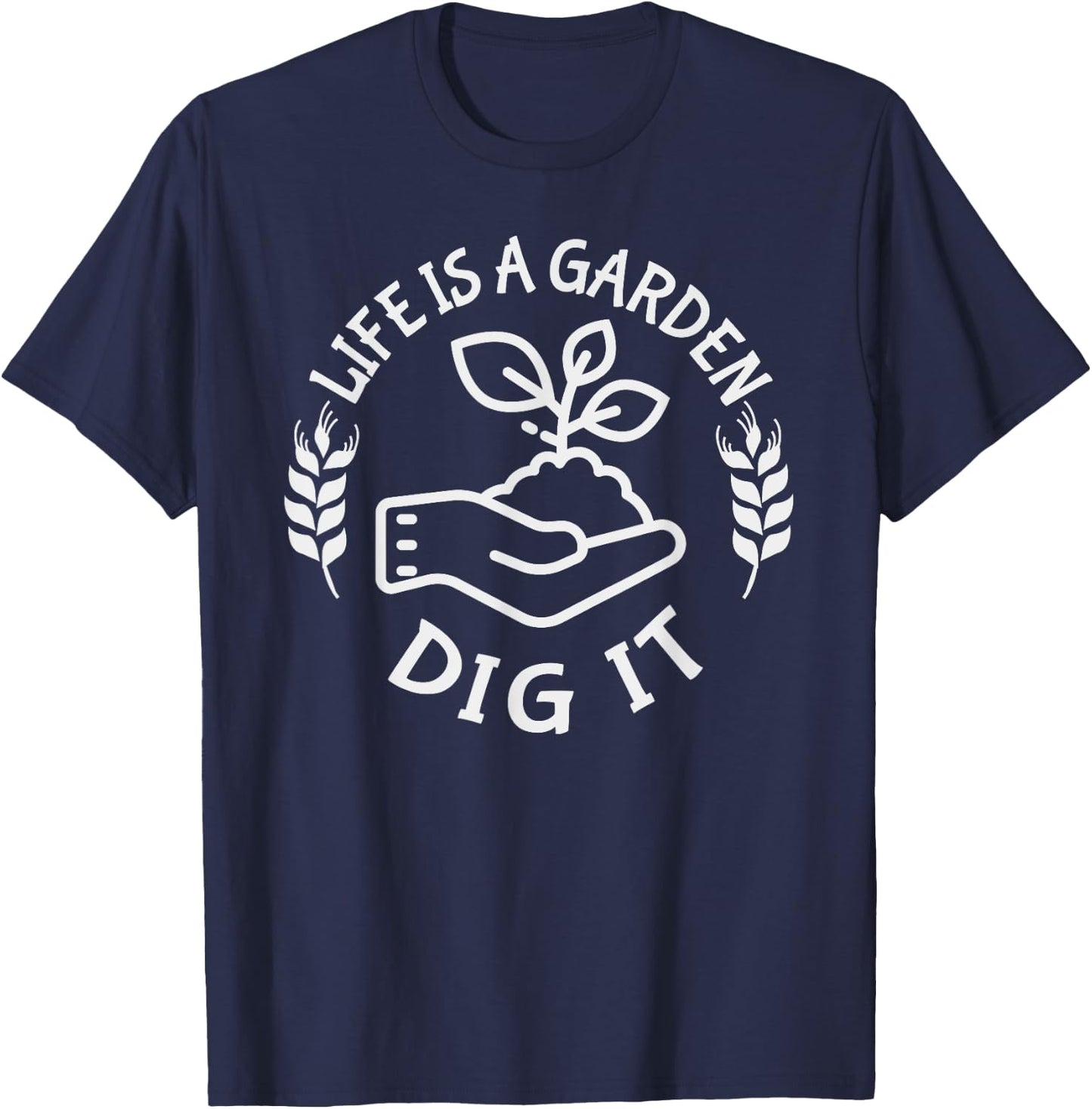 Life is a garden dig it | Plant Lovers T-Shirt - T-Shirt | Navy