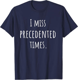 I Miss Precedented Times Funny T-Shirt - T-Shirt | Navy