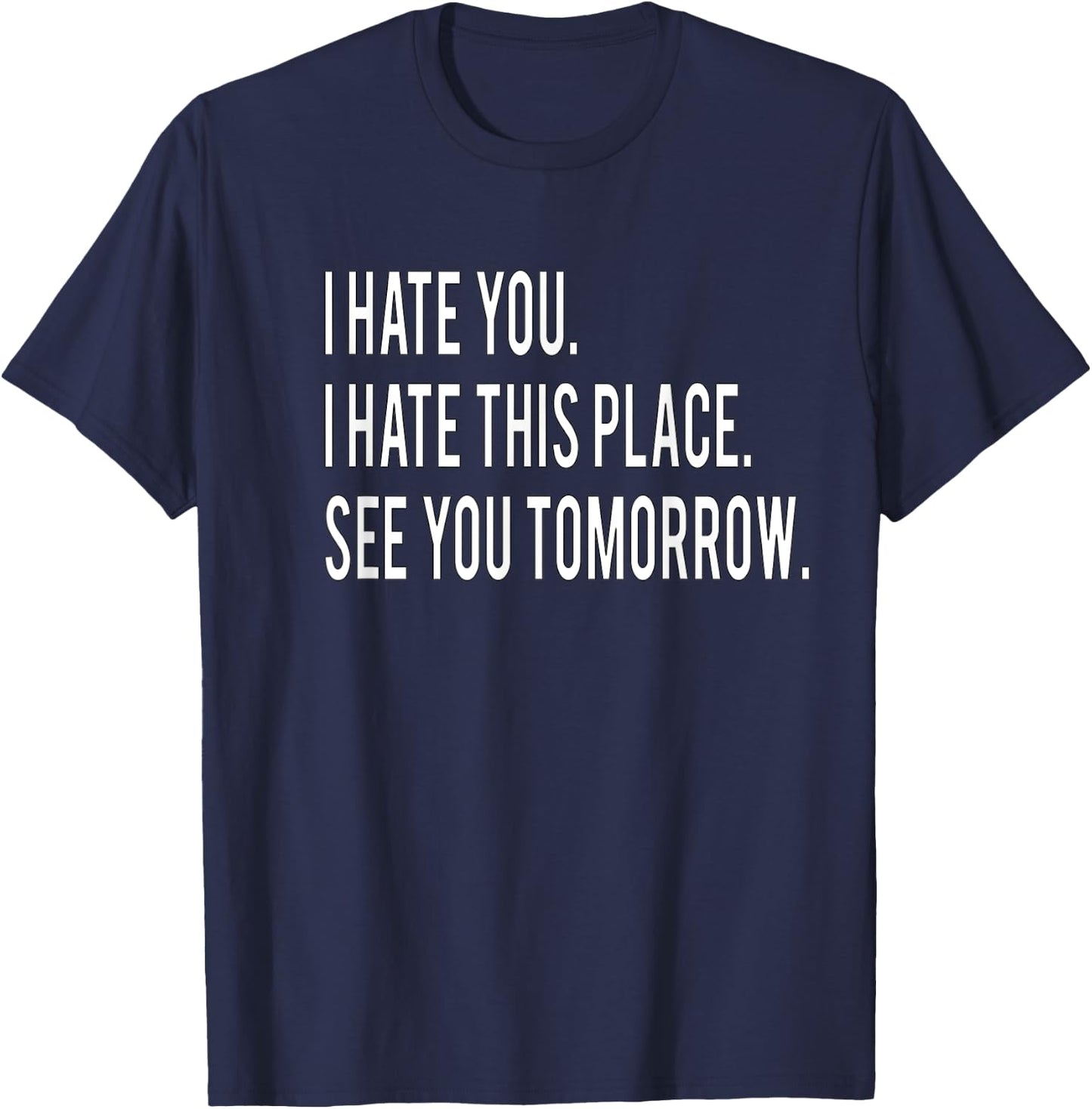 I Hate You This Place See You Tomorrow Funny Fitness Workout T-Shirt - T-Shirt | Navy