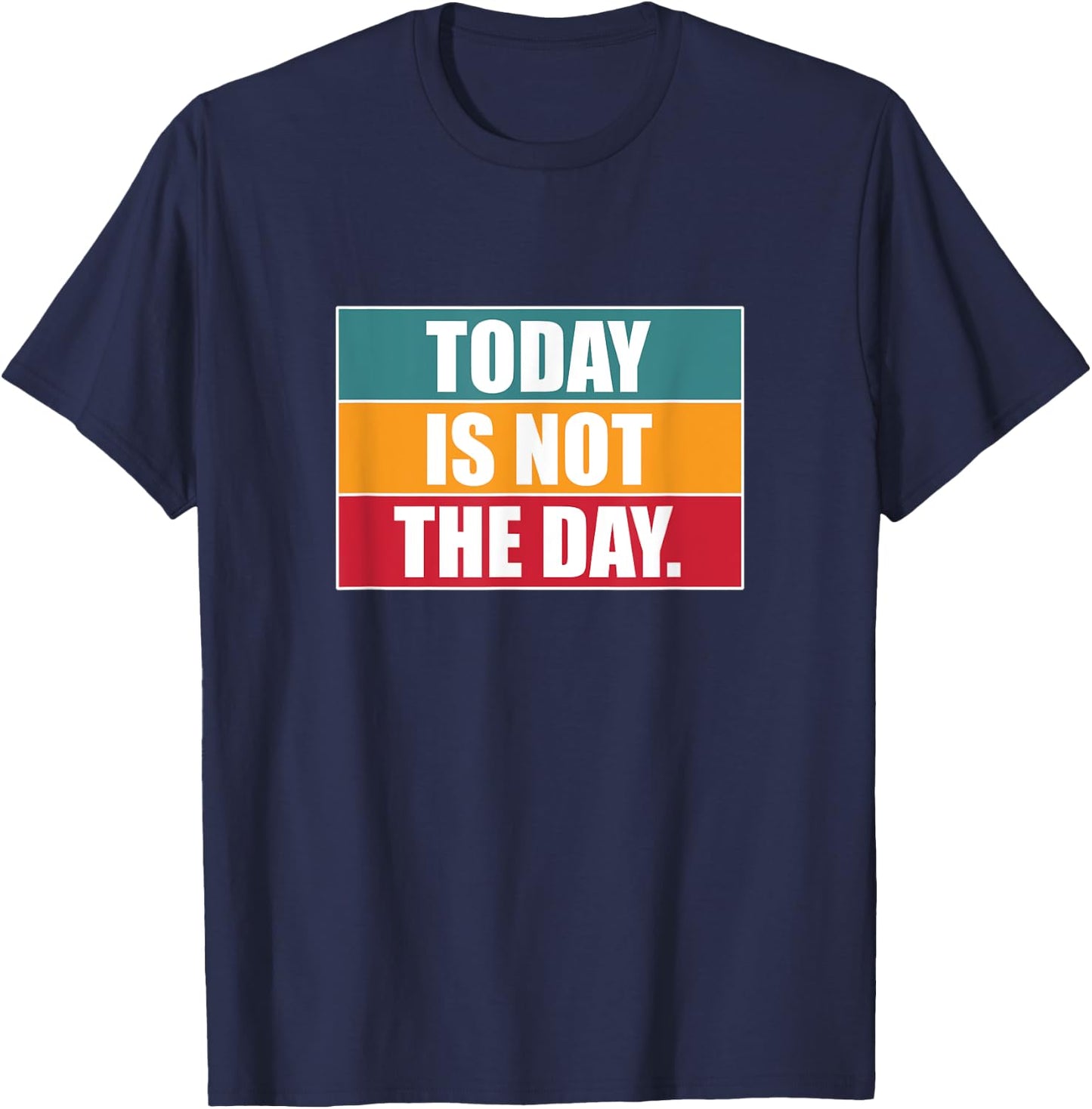 Today Is Not The Day | Sarcastic Humor T-Shirt - T-Shirt | Navy